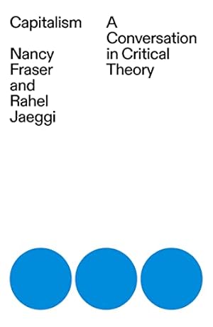 Image du vendeur pour Capitalism: A Conversation in Critical Theory by Fraser, Nancy, Jaeggi, Rahel [Paperback ] mis en vente par booksXpress