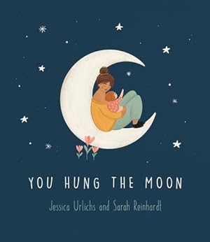 Seller image for You Hung the Moon: A love letter between Mother and Child. by Urlichs, Jessica [Hardcover ] for sale by booksXpress