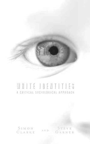 Seller image for White Identities : A Critical Sociological Approach for sale by GreatBookPrices