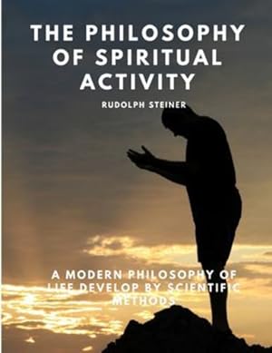 Seller image for The Philosophy of Spiritual Activity - A Modern Philosophy of Life Develop by Scientific Methods by Rudolph Steiner [Paperback ] for sale by booksXpress