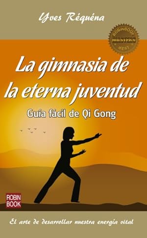 Image du vendeur pour La gimnasia de la eterna juventud/ Gymnastics eternal youth : Gua fcil de Qi Gong/ Easy Guide Qi Gong -Language: spanish mis en vente par GreatBookPrices