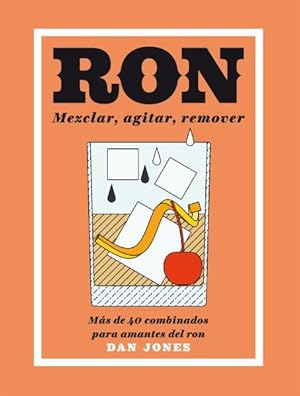 Seller image for Ron / Rum : Mezclar, agitar, remover / Shake, Muddle, Stir: Ms de 40 combinados para amantes del ron / More than 40 Mixing for rum lovers -Language: spanish for sale by GreatBookPrices