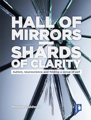 Seller image for Hall of Mirrors - Shards of Clarity : Autism, Neuroscience and Finding a Sense of Self for sale by GreatBookPrices
