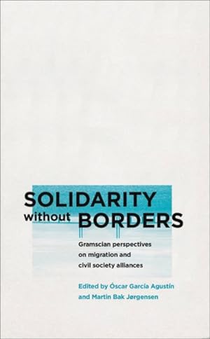 Seller image for Solidarity Without Borders : Gramscian Perspectives on Migration and Civil Society for sale by GreatBookPrices