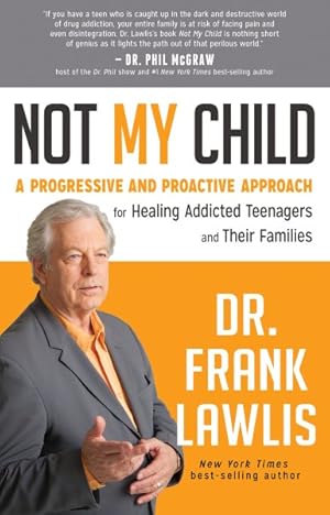 Image du vendeur pour Not My Child : A Progressive and Proactive Approach for Healing Addicted Teenagers and Their Families mis en vente par GreatBookPrices