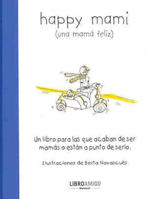 Seller image for Happy mami Una mama feliz / Happy Mommy : Un libro para las que acaban de ser mamas o estan a punto de serlo / A Book for New or Expectant Mothers -Language: Spanish for sale by GreatBookPrices