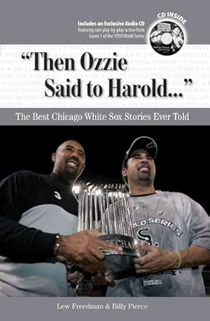 Bild des Verkufers fr Then Ozzie Said to Harold : The Best Chicago White Sox Stories Ever Told zum Verkauf von GreatBookPrices