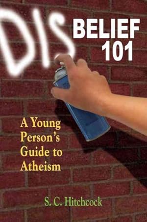 Seller image for Disbelief 101 : A Young Person's Guide to Atheism for sale by GreatBookPrices