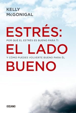 Immagine del venditore per Estrs / Stress : El Lado Bueno: Por Qu El Estrs Es Bueno Para Ti Y Cmo Puedes Volverte Bueno Para l -Language: spanish venduto da GreatBookPrices