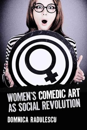 Seller image for Women's Comedic Art As Social Revolution : Five Performers and the Lessons of Their Subversive Humor for sale by GreatBookPrices