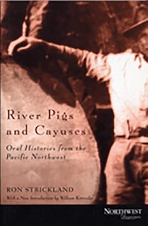 Bild des Verkufers fr River Pigs and Cayuses : Oral Histories from the Pacific Northwest zum Verkauf von GreatBookPrices