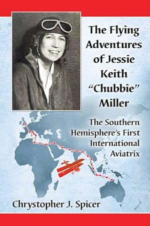 Seller image for Flying Adventures of Jessie Keith "Chubbie" Miller : The Southern Hemisphere's First International Aviatrix for sale by GreatBookPrices