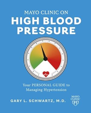 Immagine del venditore per Mayo Clinic on High Blood Pressure: Your personal guide to managing hypertension by Schwartz M.D., Gary L. [Paperback ] venduto da booksXpress