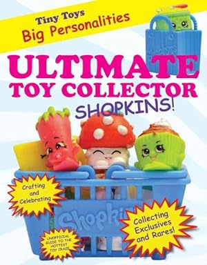 Imagen del vendedor de Ultimate Toy Collector : Shopkins a la venta por GreatBookPrices