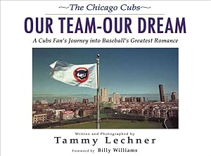 Seller image for Chicago Cubs: Our Team, Our Dream : A Cubs Fan's Journey into Baseball's Greatest Romance for sale by GreatBookPrices