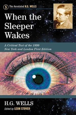 Image du vendeur pour When the Sleeper Wakes : A Critical Text of the 1899 New York and London First Edition, with an Introduction and Appendices mis en vente par GreatBookPrices