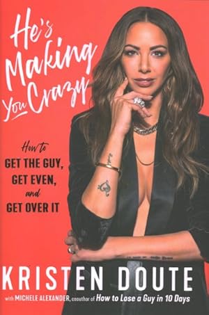 Seller image for He's Making You Crazy : How to Get the Guy, Get Even, and Get Over It for sale by GreatBookPrices