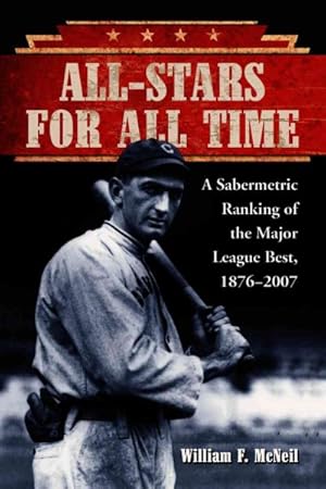 Seller image for All-Stars For All Time : A Sabermetric Ranking of the Major League Best, 1876?2007 for sale by GreatBookPrices