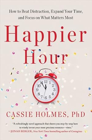 Immagine del venditore per Happier Hour: How to Beat Distraction, Expand Your Time, and Focus on What Matters Most by Holmes, Cassie [Paperback ] venduto da booksXpress