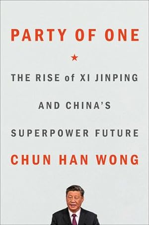 Imagen del vendedor de Party of One: The Rise of Xi Jinping and China's Superpower Future by Wong, Chun Han [Hardcover ] a la venta por booksXpress