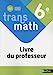 Image du vendeur pour Transmath Mathématiques 6è 2022 - Livre du Professeur [FRENCH LANGUAGE - Soft Cover ] mis en vente par booksXpress