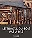 Image du vendeur pour Le travail du bois pas à pas [FRENCH LANGUAGE - Soft Cover ] mis en vente par booksXpress