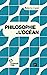 Bild des Verkufers fr Philosophie de l'océan [FRENCH LANGUAGE - Soft Cover ] zum Verkauf von booksXpress