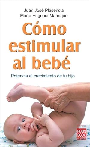 Seller image for Como estimular al bebe / How to Stimulate the baby : Potencia el crecimiento de tu hijo / Foster the Growth of Your Child -Language: Spanish for sale by GreatBookPrices