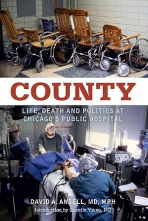 Seller image for County : Life, Death and Politics at Chicago's Public Hospital for sale by GreatBookPrices