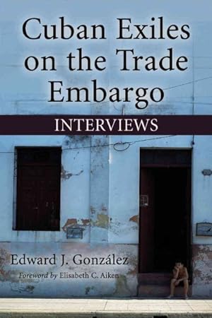Seller image for Cuban Exiles on the Trade Embargo : Interviews for sale by GreatBookPrices