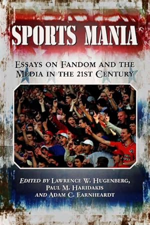 Immagine del venditore per Sports Mania : Essays on Fandom and the Media in the 21st Century venduto da GreatBookPrices