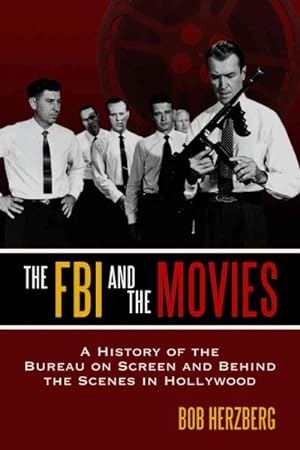 Seller image for FBI And the Movies : A History of the Bureau on Screen And Behind the Scenes in Hollywood for sale by GreatBookPrices