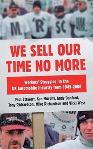 Seller image for We Sell Our Time No More : Workers' Struggles Against Lean Production in the British Car Industry for sale by GreatBookPrices