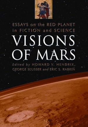 Bild des Verkufers fr Visions of Mars : Essays on the Red Planet in Fiction and Science zum Verkauf von GreatBookPrices