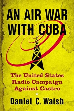 Seller image for Air War with Cuba : The United States Radio Campaign Against Castro for sale by GreatBookPrices