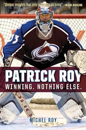 Seller image for Patrick Roy : Winning. Nothing Else. for sale by GreatBookPrices