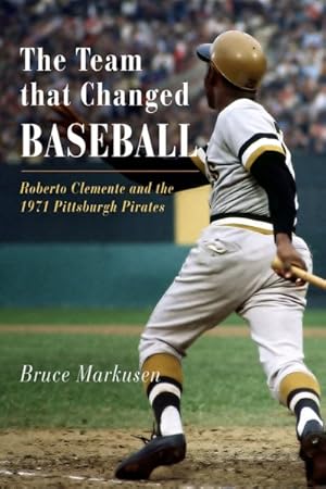 Bild des Verkufers fr Team That Changed Baseball : Roberto Clemente and the 1971 Pittsburgh Pirates zum Verkauf von GreatBookPrices