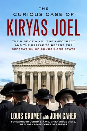 Bild des Verkufers fr Curious Case of Kiryas Joel : The Rise of a Village Theocracy and the Battle to Defend the Separation of Church and State zum Verkauf von GreatBookPrices