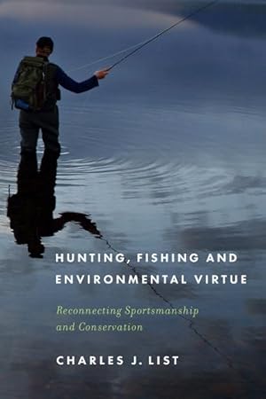 Immagine del venditore per Hunting, Fishing, and Environmental Virtue : Reconnecting Sportsmanship and Conservation venduto da GreatBookPrices