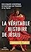 Seller image for La Véritable histoire de Jésus - Une enquête scientifique et historique sur l'homme et sa lignée [FRENCH LANGUAGE - No Binding ] for sale by booksXpress