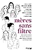 Image du vendeur pour Mères sans filtre [FRENCH LANGUAGE - Soft Cover ] mis en vente par booksXpress