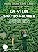 Bild des Verkufers fr La ville stationnaire: Comment mettre fin à l'étalement urbain ? [FRENCH LANGUAGE - Soft Cover ] zum Verkauf von booksXpress