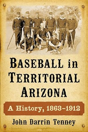 Seller image for Baseball in Territorial Arizona : A History, 1863-1912 for sale by GreatBookPrices