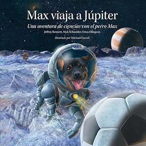 Seller image for Max viaja a Jpiter/ Max Goes to Jupiter : Una aventura de ciencias con el perro Max/ A Science Adventure With Max the Dog -Language: spanish for sale by GreatBookPrices