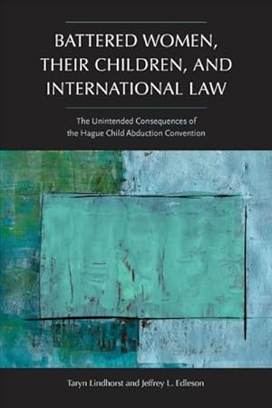 Seller image for Battered Women, Their Children, and International Law : The Unintended Consequences of the Hague Child Abduction Convention for sale by GreatBookPrices