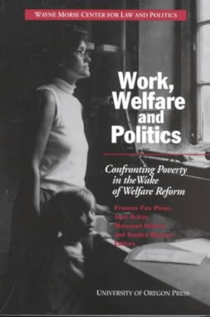 Image du vendeur pour Work, Welfare and Politics : Confronting Poverty in the Wake of Welfare Reform mis en vente par GreatBookPrices