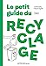Image du vendeur pour Le petit guide du recyclage [FRENCH LANGUAGE - Soft Cover ] mis en vente par booksXpress