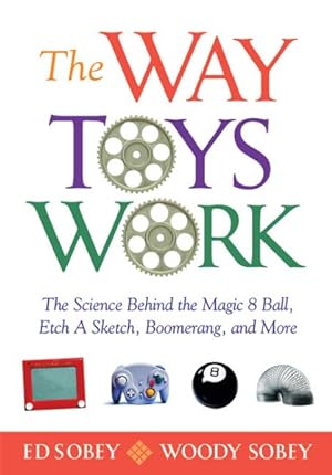 Imagen del vendedor de Way Toys Work : The Science Behind the Magic 8 Ball, Etch a Sketch, Boomerang, and More a la venta por GreatBookPrices