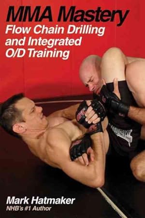 Bild des Verkufers fr MMA Mastery : Flow Chain Drilling and Integrated O/D Training zum Verkauf von GreatBookPrices