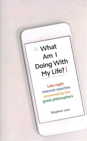 Seller image for What Am I Doing With My Life? : Late Night Internet Searches Answered by the Great Philosophers for sale by GreatBookPrices
